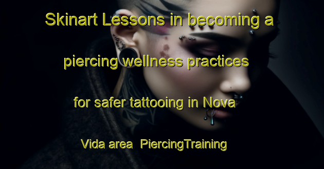 Skinart Lessons in becoming a piercing wellness practices for safer tattooing in Nova Vida area | PiercingTraining | PiercingClasses | SkinartTraining-Brazil