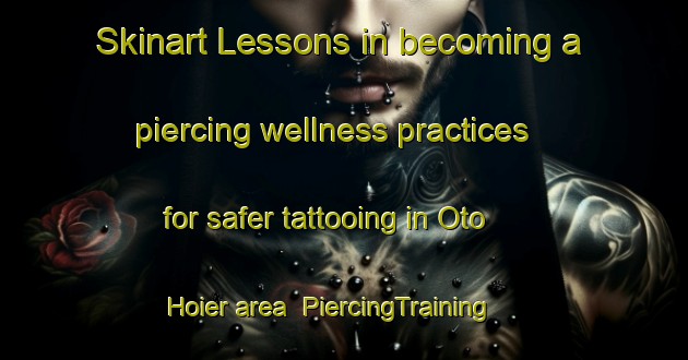 Skinart Lessons in becoming a piercing wellness practices for safer tattooing in Oto Hoier area | PiercingTraining | PiercingClasses | SkinartTraining-Brazil