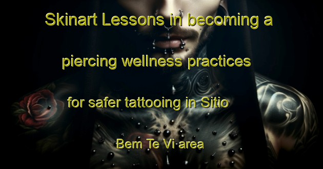 Skinart Lessons in becoming a piercing wellness practices for safer tattooing in Sitio Bem Te Vi area | PiercingTraining | PiercingClasses | SkinartTraining-Brazil