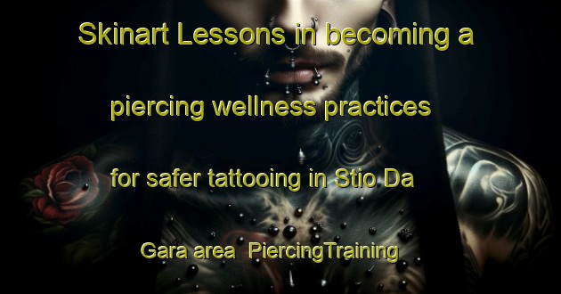 Skinart Lessons in becoming a piercing wellness practices for safer tattooing in Stio Da Gara area | PiercingTraining | PiercingClasses | SkinartTraining-Brazil