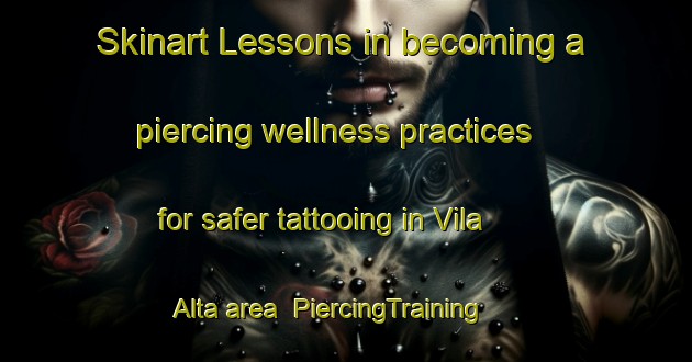 Skinart Lessons in becoming a piercing wellness practices for safer tattooing in Vila Alta area | PiercingTraining | PiercingClasses | SkinartTraining-Brazil