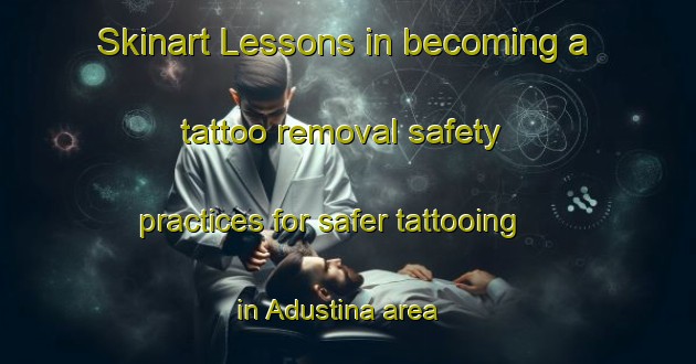 Skinart Lessons in becoming a tattoo removal safety practices for safer tattooing in Adustina area | RemovalTraining | RemovalClasses | SkinartTraining-Brazil