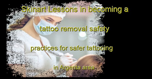Skinart Lessons in becoming a tattoo removal safety practices for safer tattooing in Argenta area | RemovalTraining | RemovalClasses | SkinartTraining-Brazil