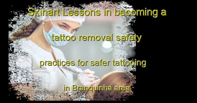 Skinart Lessons in becoming a tattoo removal safety practices for safer tattooing in Branquinha area | RemovalTraining | RemovalClasses | SkinartTraining-Brazil