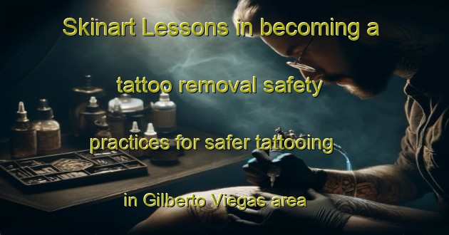 Skinart Lessons in becoming a tattoo removal safety practices for safer tattooing in Gilberto Viegas area | RemovalTraining | RemovalClasses | SkinartTraining-Brazil