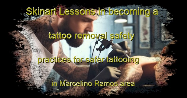 Skinart Lessons in becoming a tattoo removal safety practices for safer tattooing in Marcelino Ramos area | RemovalTraining | RemovalClasses | SkinartTraining-Brazil