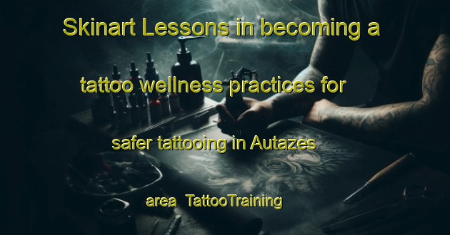 Skinart Lessons in becoming a tattoo wellness practices for safer tattooing in Autazes area | TattooTraining | TattooClasses | SkinartTraining-Brazil