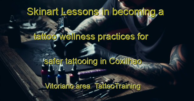 Skinart Lessons in becoming a tattoo wellness practices for safer tattooing in Coxilhao Vitoriano area | TattooTraining | TattooClasses | SkinartTraining-Brazil