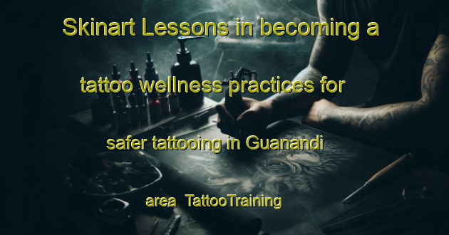 Skinart Lessons in becoming a tattoo wellness practices for safer tattooing in Guanandi area | TattooTraining | TattooClasses | SkinartTraining-Brazil