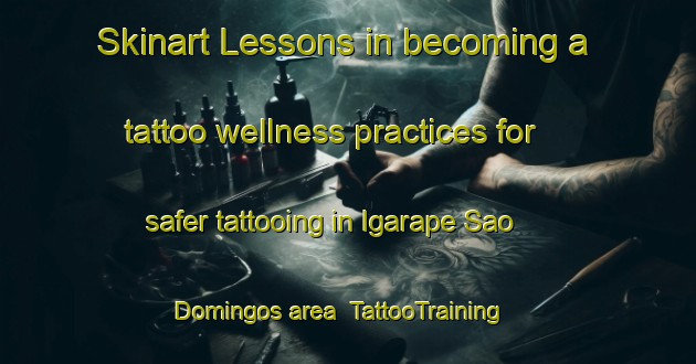 Skinart Lessons in becoming a tattoo wellness practices for safer tattooing in Igarape Sao Domingos area | TattooTraining | TattooClasses | SkinartTraining-Brazil