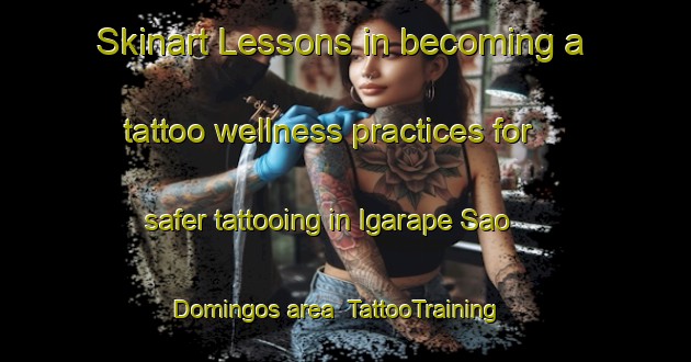 Skinart Lessons in becoming a tattoo wellness practices for safer tattooing in Igarape Sao Domingos area | TattooTraining | TattooClasses | SkinartTraining-Brazil