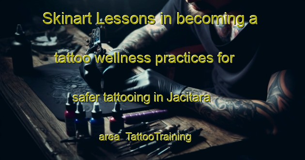 Skinart Lessons in becoming a tattoo wellness practices for safer tattooing in Jacitara area | TattooTraining | TattooClasses | SkinartTraining-Brazil