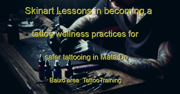 Skinart Lessons in becoming a tattoo wellness practices for safer tattooing in Mata De Baixo area | TattooTraining | TattooClasses | SkinartTraining-Brazil