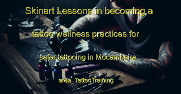 Skinart Lessons in becoming a tattoo wellness practices for safer tattooing in Mocambeira area | TattooTraining | TattooClasses | SkinartTraining-Brazil