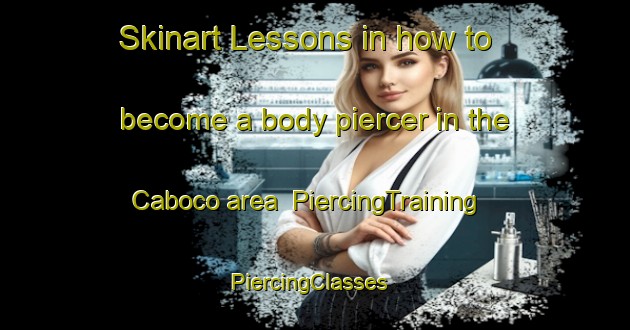 Skinart Lessons in how to become a body piercer in the Caboco area | PiercingTraining | PiercingClasses | SkinartTraining-Brazil