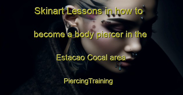 Skinart Lessons in how to become a body piercer in the Estacao Cocal area | PiercingTraining | PiercingClasses | SkinartTraining-Brazil