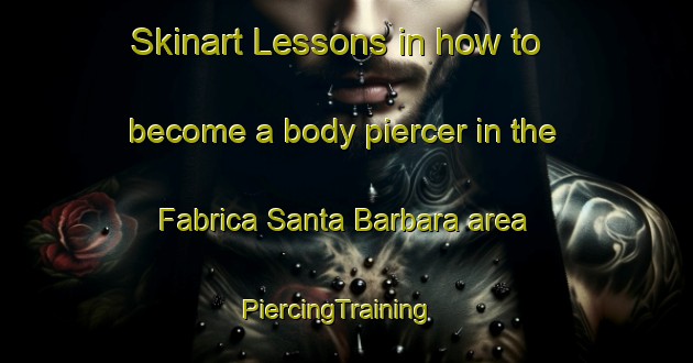 Skinart Lessons in how to become a body piercer in the Fabrica Santa Barbara area | PiercingTraining | PiercingClasses | SkinartTraining-Brazil