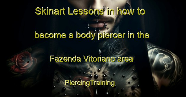 Skinart Lessons in how to become a body piercer in the Fazenda Vitoriano area | PiercingTraining | PiercingClasses | SkinartTraining-Brazil