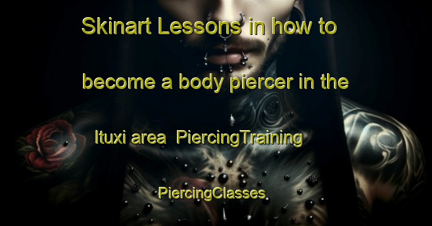 Skinart Lessons in how to become a body piercer in the Ituxi area | PiercingTraining | PiercingClasses | SkinartTraining-Brazil