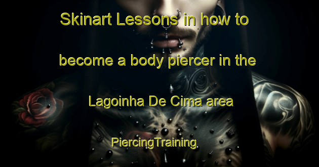 Skinart Lessons in how to become a body piercer in the Lagoinha De Cima area | PiercingTraining | PiercingClasses | SkinartTraining-Brazil