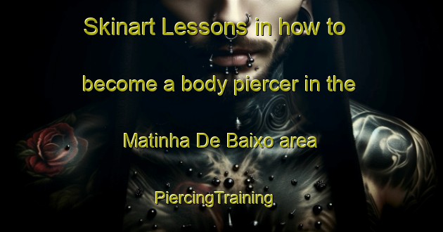 Skinart Lessons in how to become a body piercer in the Matinha De Baixo area | PiercingTraining | PiercingClasses | SkinartTraining-Brazil