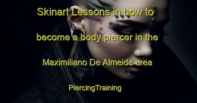 Skinart Lessons in how to become a body piercer in the Maximiliano De Almeida area | PiercingTraining | PiercingClasses | SkinartTraining-Brazil