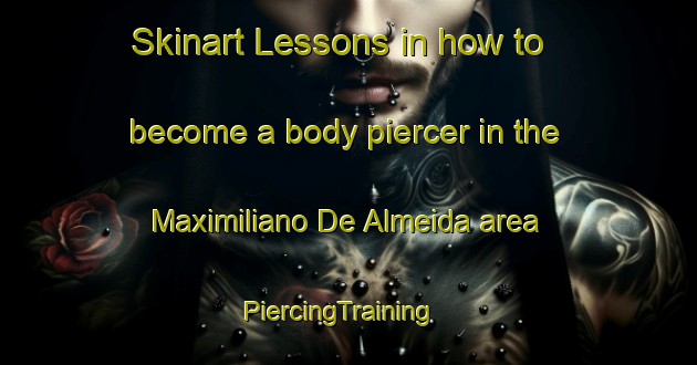 Skinart Lessons in how to become a body piercer in the Maximiliano De Almeida area | PiercingTraining | PiercingClasses | SkinartTraining-Brazil