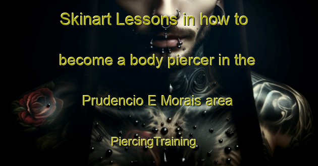 Skinart Lessons in how to become a body piercer in the Prudencio E Morais area | PiercingTraining | PiercingClasses | SkinartTraining-Brazil