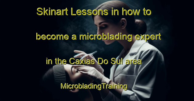 Skinart Lessons in how to become a microblading expert in the Caxias Do Sul area | MicrobladingTraining | MicrobladingClasses | SkinartTraining-Brazil