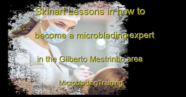 Skinart Lessons in how to become a microblading expert in the Gilberto Mestrinho area | MicrobladingTraining | MicrobladingClasses | SkinartTraining-Brazil