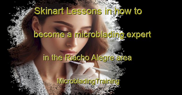 Skinart Lessons in how to become a microblading expert in the Riacho Alegre area | MicrobladingTraining | MicrobladingClasses | SkinartTraining-Brazil