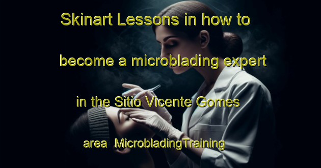 Skinart Lessons in how to become a microblading expert in the Sitio Vicente Gomes area | MicrobladingTraining | MicrobladingClasses | SkinartTraining-Brazil