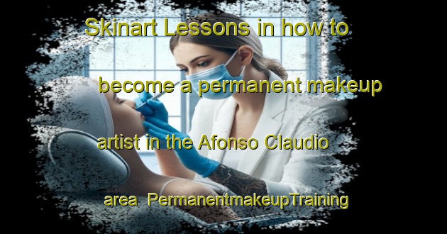 Skinart Lessons in how to become a permanent makeup artist in the Afonso Claudio area | PermanentmakeupTraining | PermanentmakeupClasses | SkinartTraining-Brazil