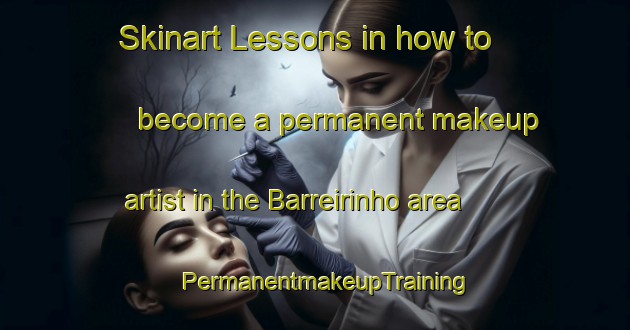 Skinart Lessons in how to become a permanent makeup artist in the Barreirinho area | PermanentmakeupTraining | PermanentmakeupClasses | SkinartTraining-Brazil