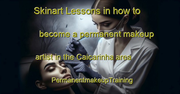 Skinart Lessons in how to become a permanent makeup artist in the Caicarinha area | PermanentmakeupTraining | PermanentmakeupClasses | SkinartTraining-Brazil