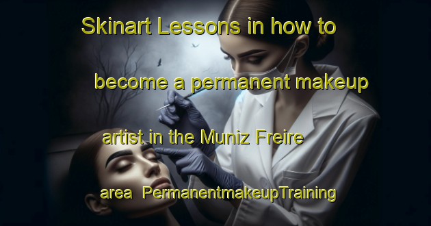 Skinart Lessons in how to become a permanent makeup artist in the Muniz Freire area | PermanentmakeupTraining | PermanentmakeupClasses | SkinartTraining-Brazil