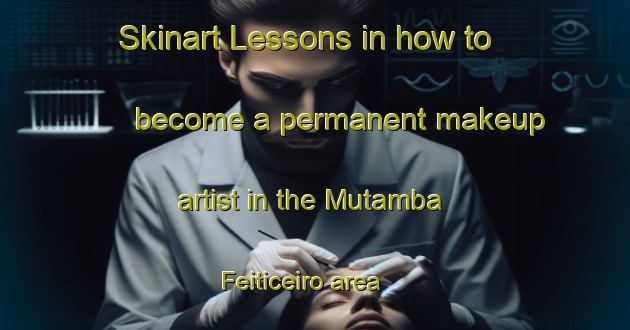 Skinart Lessons in how to become a permanent makeup artist in the Mutamba Feiticeiro area | PermanentmakeupTraining | PermanentmakeupClasses | SkinartTraining-Brazil