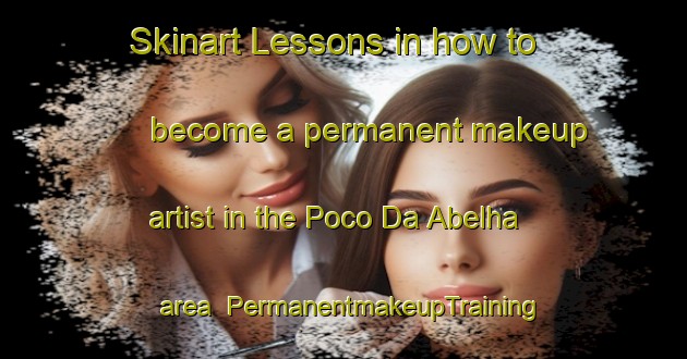 Skinart Lessons in how to become a permanent makeup artist in the Poco Da Abelha area | PermanentmakeupTraining | PermanentmakeupClasses | SkinartTraining-Brazil