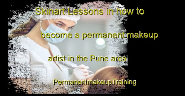 Skinart Lessons in how to become a permanent makeup artist in the Pune area | PermanentmakeupTraining | PermanentmakeupClasses | SkinartTraining-Brazil
