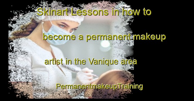 Skinart Lessons in how to become a permanent makeup artist in the Vanique area | PermanentmakeupTraining | PermanentmakeupClasses | SkinartTraining-Brazil