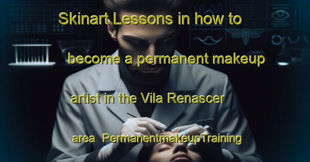 Skinart Lessons in how to become a permanent makeup artist in the Vila Renascer area | PermanentmakeupTraining | PermanentmakeupClasses | SkinartTraining-Brazil