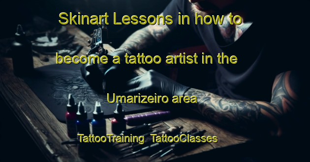 Skinart Lessons in how to become a tattoo artist in the Umarizeiro area | TattooTraining | TattooClasses | SkinartTraining-Brazil