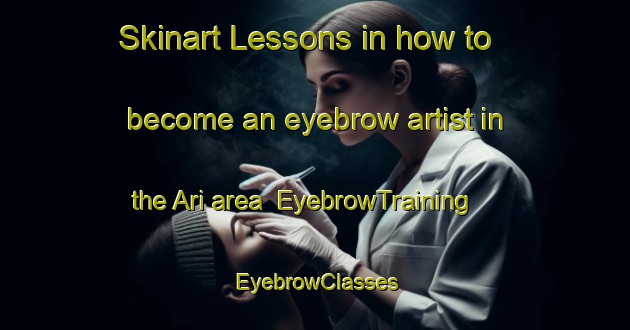 Skinart Lessons in how to become an eyebrow artist in the Ari area | EyebrowTraining | EyebrowClasses | SkinartTraining-Brazil