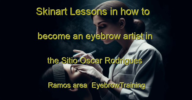Skinart Lessons in how to become an eyebrow artist in the Sitio Oscar Rodrigues Ramos area | EyebrowTraining | EyebrowClasses | SkinartTraining-Brazil