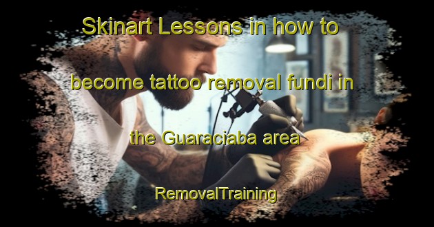 Skinart Lessons in how to become tattoo removal fundi in the Guaraciaba area | RemovalTraining | RemovalClasses | SkinartTraining-Brazil