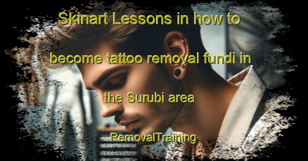 Skinart Lessons in how to become tattoo removal fundi in the Surubi area | RemovalTraining | RemovalClasses | SkinartTraining-Brazil