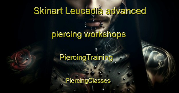 Skinart Leucadia advanced piercing workshops | PiercingTraining | PiercingClasses | SkinartTraining-Brazil