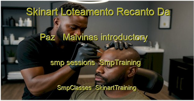 Skinart Loteamento Recanto Da Paz   Malvinas introductory smp sessions | SmpTraining | SmpClasses | SkinartTraining-Brazil