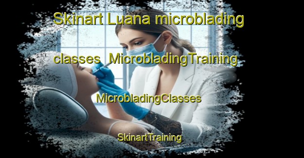 Skinart Luana microblading classes | MicrobladingTraining | MicrobladingClasses | SkinartTraining-Brazil