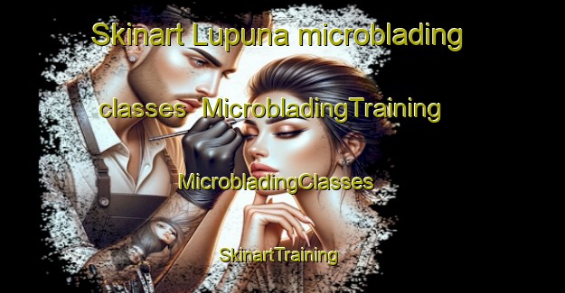 Skinart Lupuna microblading classes | MicrobladingTraining | MicrobladingClasses | SkinartTraining-Brazil
